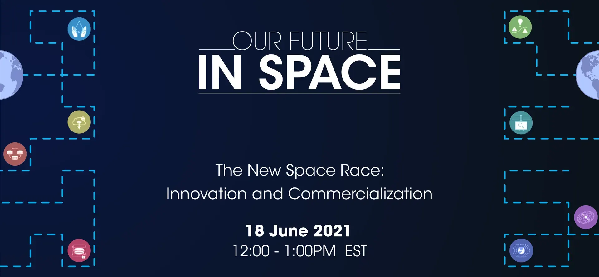 Our Future in Space: The New Space Race—Innovation and Commercialization, 18 June 2021, 12:00–1:00 PM EST