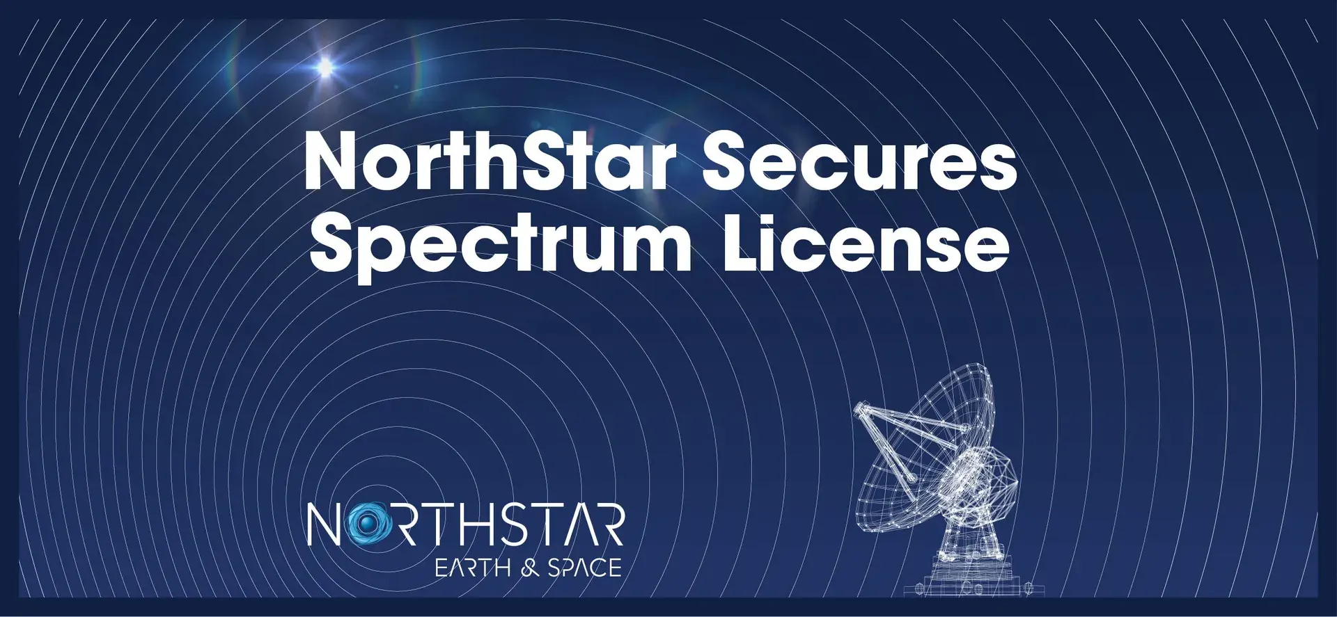 Graphic announcing “NorthStar Secures Spectrum License,” with NorthStar Earth & Space logo and antenna icon.